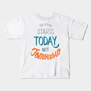 The Future Starts Today Not Tomorrow Kids T-Shirt